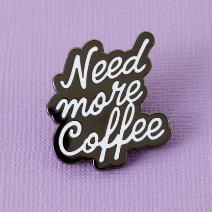 Need More Coffee Enamel Pin